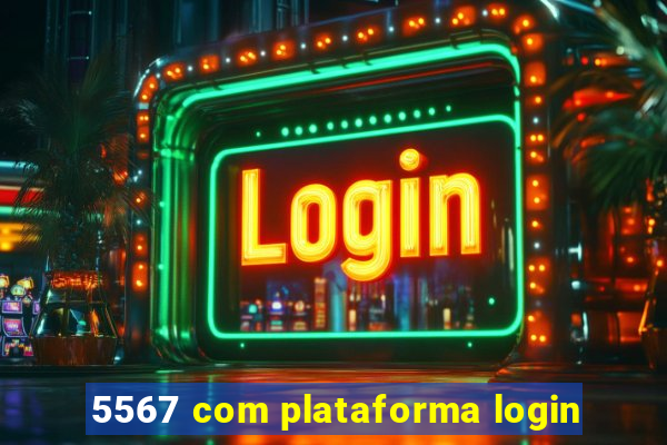 5567 com plataforma login